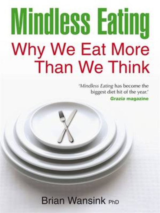 Mindless Eating: Why We Eat More Than We Think